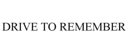 DRIVE TO REMEMBER trademark