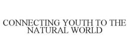 CONNECTING YOUTH TO THE NATURAL WORLD trademark