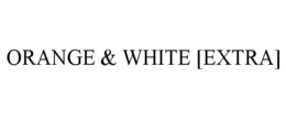 ORANGE & WHITE [EXTRA] trademark