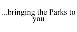 ...BRINGING THE PARKS TO YOU trademark