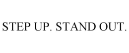 STEP UP. STAND OUT. trademark
