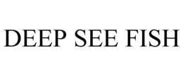 DEEP SEE FISH trademark