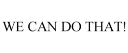 WE CAN DO THAT! trademark