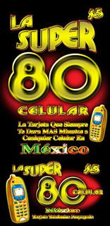 LA SUPER 80 $ 5 CELULAR LA TARJETA QUE SIEMPRE TE DARA MAS MINUTOS A CUALQUIER CELULAR EN MEXICO LA SUPER 80 $ 5 CELULAR MEXICO TARJETA TELEFONICA PREPAGADA trademark