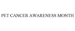 PET CANCER AWARENESS MONTH trademark
