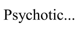 PSYCHOTIC... trademark