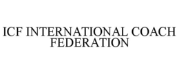 ICF INTERNATIONAL COACH FEDERATION trademark
