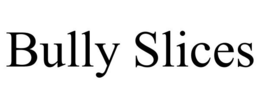 BULLY SLICES trademark