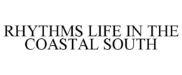 RHYTHMS LIFE IN THE COASTAL SOUTH trademark