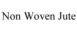 NON WOVEN JUTE trademark