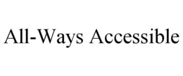 ALL-WAYS ACCESSIBLE trademark