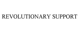 REVOLUTIONARY SUPPORT trademark