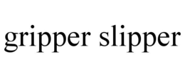 GRIPPER SLIPPER trademark