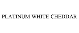 PLATINUM WHITE CHEDDAR trademark