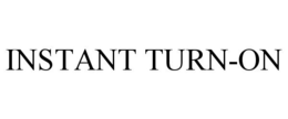 INSTANT TURN-ON trademark