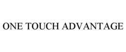 ONE TOUCH ADVANTAGE trademark