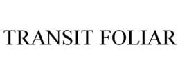 TRANSIT FOLIAR trademark