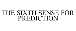 THE SIXTH SENSE FOR PREDICTION trademark