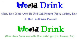 WORLD DRINK (NOTE: THESE COLORS ARE TO BE USED WITH PIGMENT (PAPER, CLOTHING, ETC.) (IF I MUST PICK: I WANT PIGMENT) WORLD DRINK (NOTE: THESE COLORS ARE TO BE USED WITH LIGHT (T.V., INTERNET, ECT.) trademark