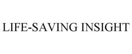 LIFE-SAVING INSIGHT trademark