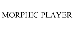 MORPHIC PLAYER trademark