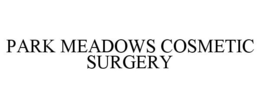 PARK MEADOWS COSMETIC SURGERY trademark