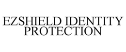 EZSHIELD IDENTITY PROTECTION trademark