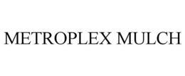 METROPLEX MULCH trademark