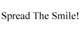 SPREAD THE SMILE! trademark