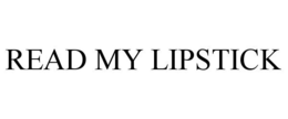 READ MY LIPSTICK trademark
