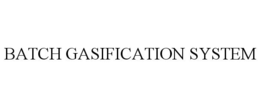 BATCH GASIFICATION SYSTEM trademark