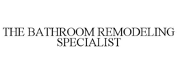 THE BATHROOM REMODELING SPECIALIST trademark