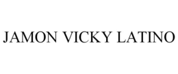 JAMON VICKY LATINO trademark