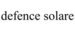 DEFENCE SOLARE trademark