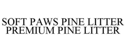 SOFT PAWS PINE LITTER PREMIUM PINE LITTER trademark