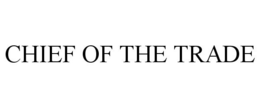 CHIEF OF THE TRADE trademark