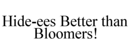HIDE-EES BETTER THAN BLOOMERS! trademark