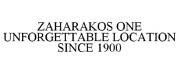 ZAHARAKOS ONE UNFORGETTABLE LOCATION SINCE 1900 trademark