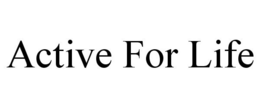 ACTIVE FOR LIFE trademark