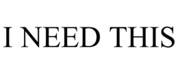 I NEED THIS trademark