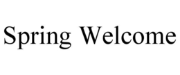 SPRING WELCOME trademark