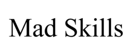 MAD SKILLS trademark