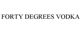 FORTY DEGREES VODKA trademark