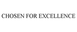 CHOSEN FOR EXCELLENCE trademark
