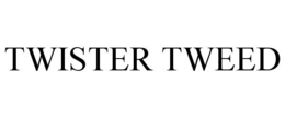 TWISTER TWEED trademark