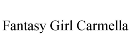 FANTASY GIRL CARMELLA trademark