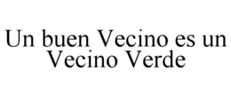UN BUEN VECINO ES UN VECINO VERDE trademark