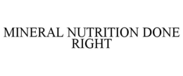 MINERAL NUTRITION DONE RIGHT trademark