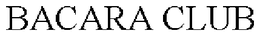 BACARA CLUB trademark