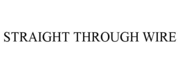 STRAIGHT THROUGH WIRE trademark